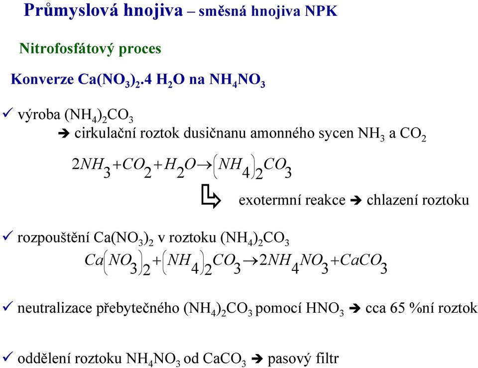 3 2 2 4 2 CO 3 exotermní reakce chlazení roztoku rozpouštění Ca(NO 3 ) 2 v roztoku (NH 4 ) 2 CO 3 Ca NO NH CO 2NH