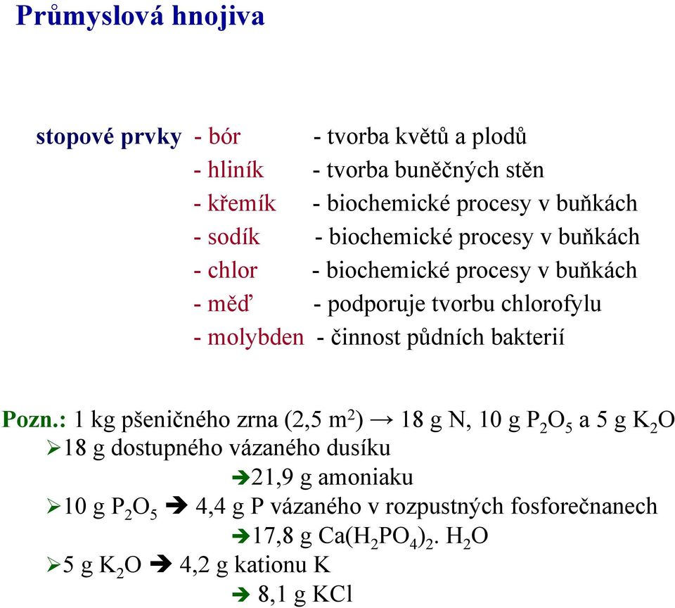 - činnost půdních bakterií Pozn.