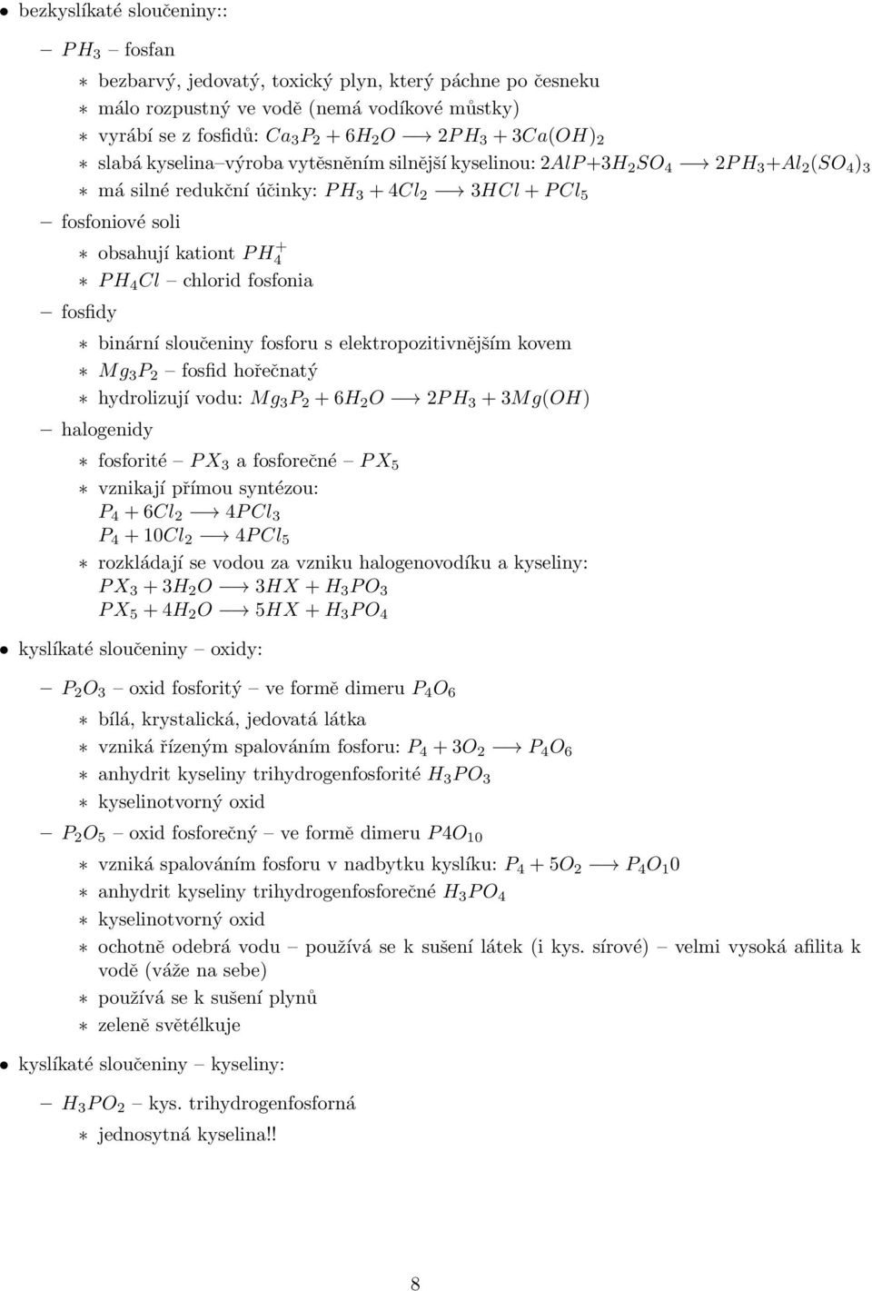 chlorid fosfonia fosfidy binární sloučeniny fosforu s elektropozitivnějším kovem Mg 3 P 2 fosfid hořečnatý hydrolizují vodu: Mg 3 P 2 + 6H 2 O 2P H 3 + 3Mg(OH) halogenidy fosforité P X 3 a fosforečné