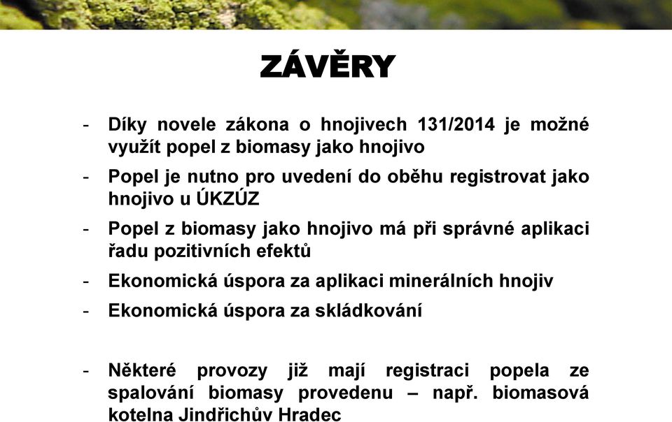 řadu pozitivních efektů - Ekonomická úspora za aplikaci minerálních hnojiv - Ekonomická úspora za skládkování -