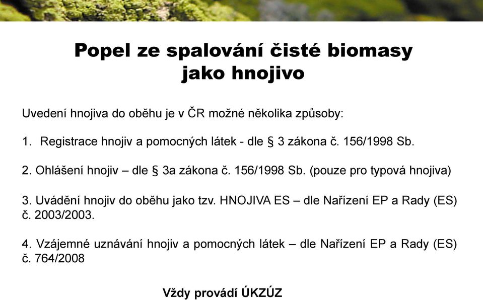 156/1998 Sb. (pouze pro typová hnojiva) 3. Uvádění hnojiv do oběhu jako tzv.