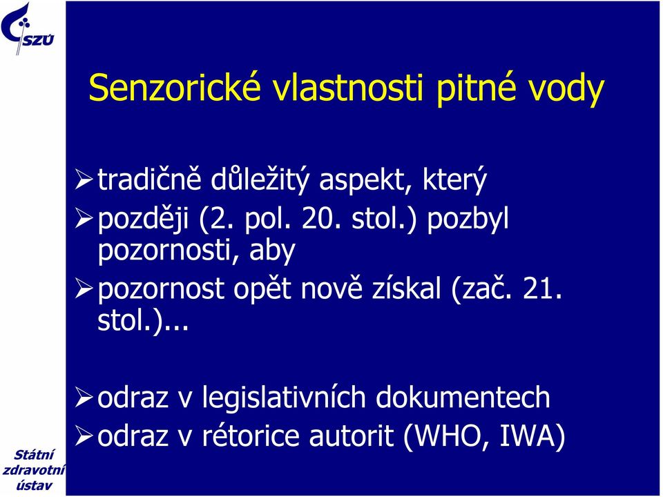 ) pozbyl pozornosti, aby pozornost opět nově získal (zač.