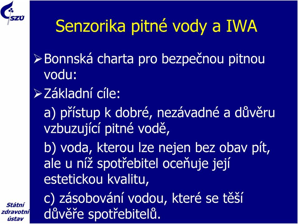 vodě, b) voda, kterou lze nejen bez obav pít, ale u níž spotřebitel