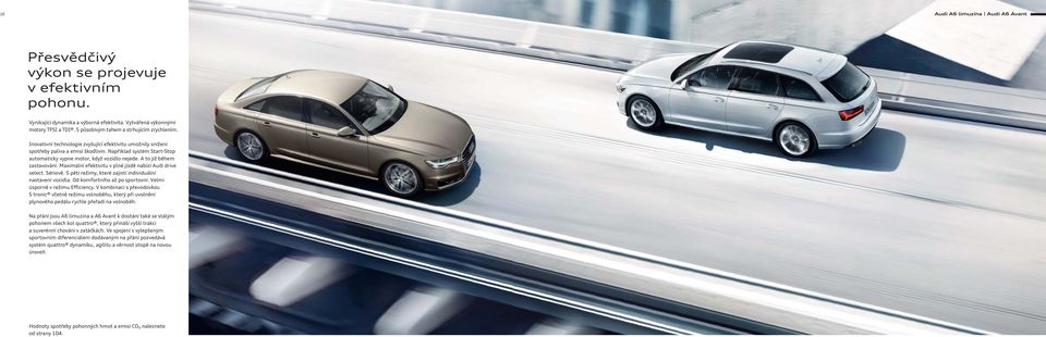 Například systém Start-Stop automaticky vypne motor, když vozidlo nejede. A to již během zastavování. Maximální efektivitu v plné jízdě nabízí Audi drive select. Sériově.
