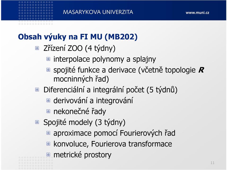 integrální počet (5 týdnů) derivování a integrování nekonečné řady Spojité modely (3