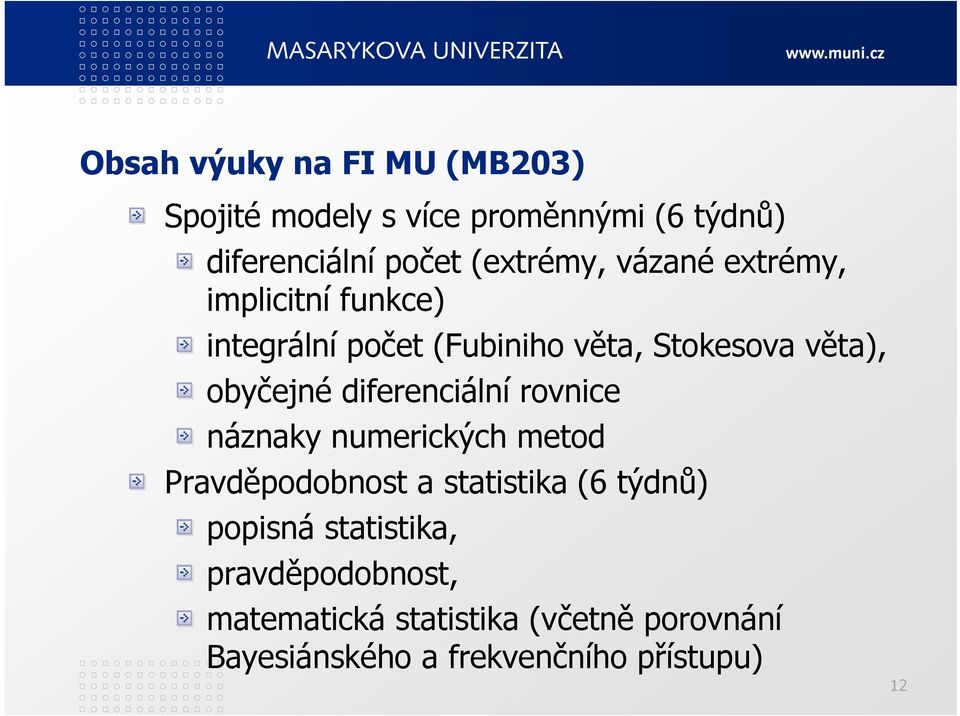 obyčejné diferenciální rovnice náznaky numerických metod Pravděpodobnost a statistika (6 týdnů)