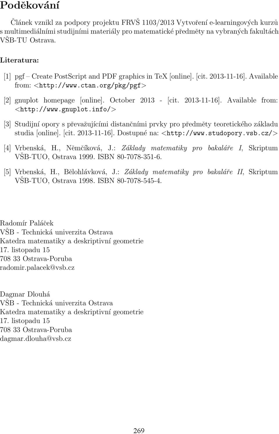 2013-11-16]. Available from: <http://www.gnuplot.info/> [3] Studijní opory s převažujícími distančními prvky pro předměty teoretického základu studia [online]. [cit. 2013-11-16].