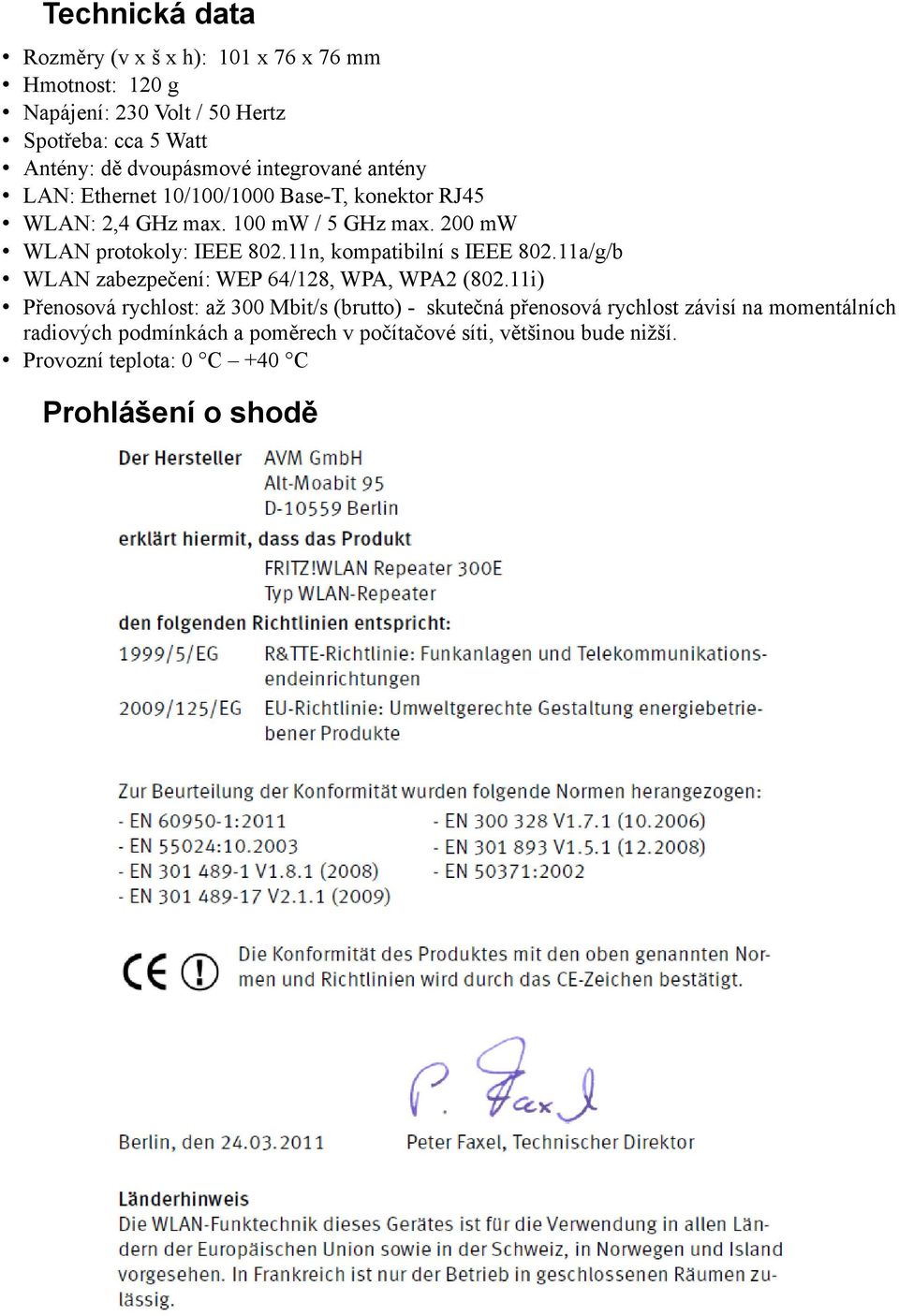 11n, kompatibilní s IEEE 802.11a/g/b WLAN zabezpečení: WEP 64/128, WPA, WPA2 (802.