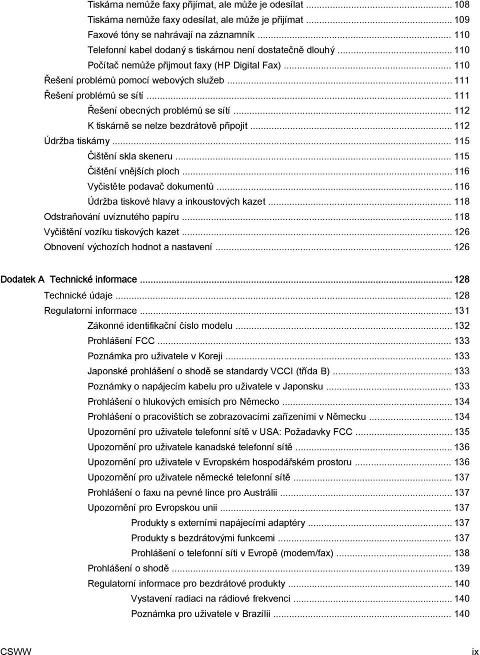 .. 111 Řešení obecných problémů se sítí... 112 K tiskárně se nelze bezdrátově připojit... 112 Údržba tiskárny... 115 Čištění skla skeneru... 115 Čištění vnějších ploch.