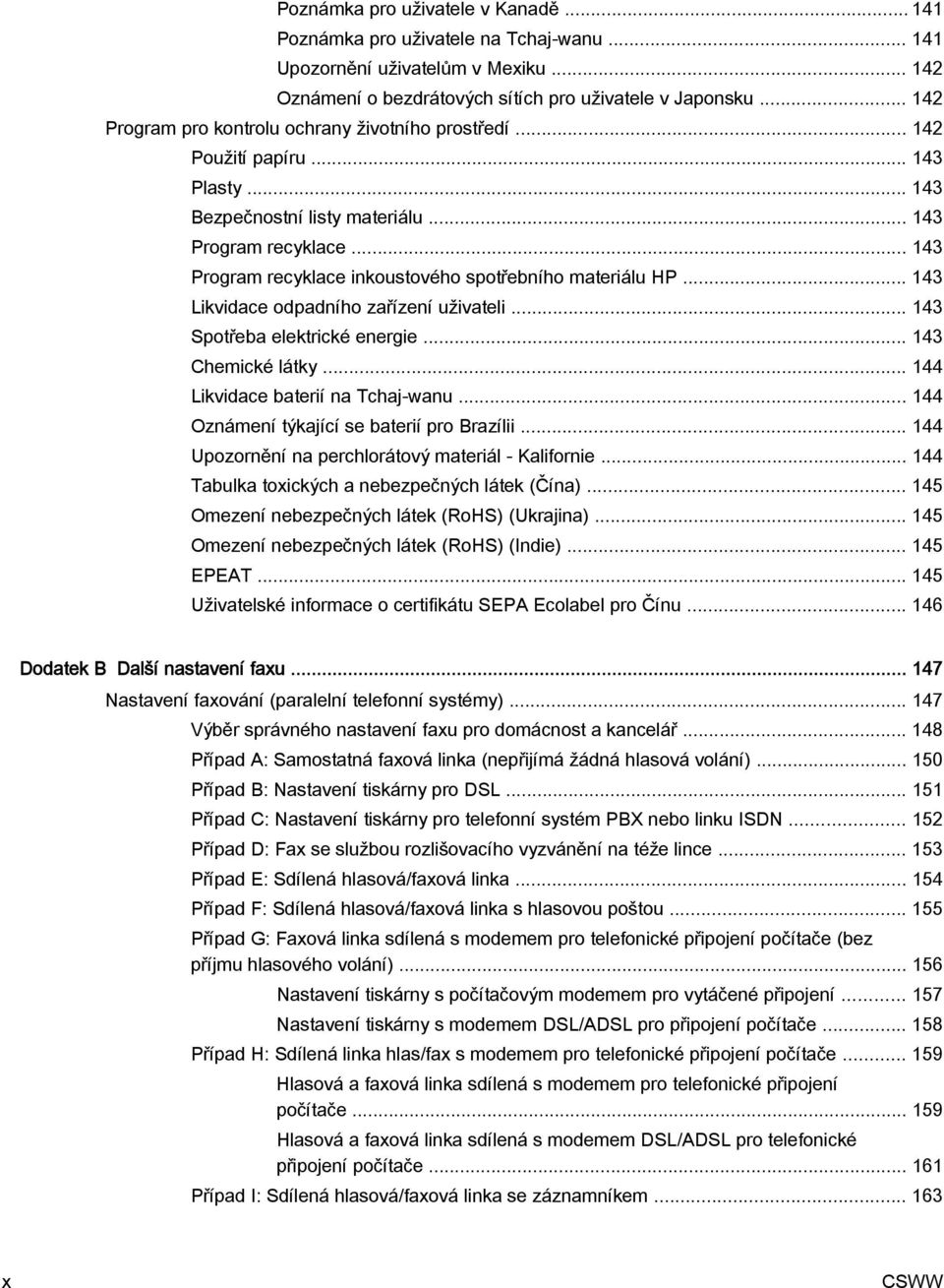 .. 143 Program recyklace inkoustového spotřebního materiálu HP... 143 Likvidace odpadního zařízení uživateli... 143 Spotřeba elektrické energie... 143 Chemické látky.