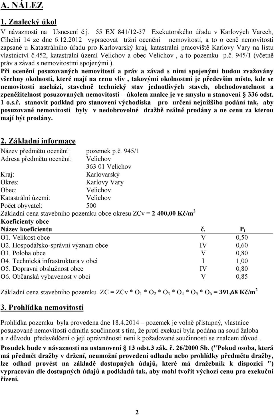 2012 vypracovat tržní ocenění nemovitostí, a to o ceně nemovitosti zapsané u Katastrálního úřadu pro Karlovarský kraj, katastrální pracoviště Karlovy Vary na listu vlastnictví č.