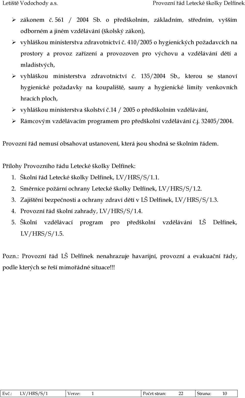 , kterou se stanoví hygienické požadavky na koupaliště, sauny a hygienické limity venkovních hracích ploch, vyhláškou ministerstva školství č.