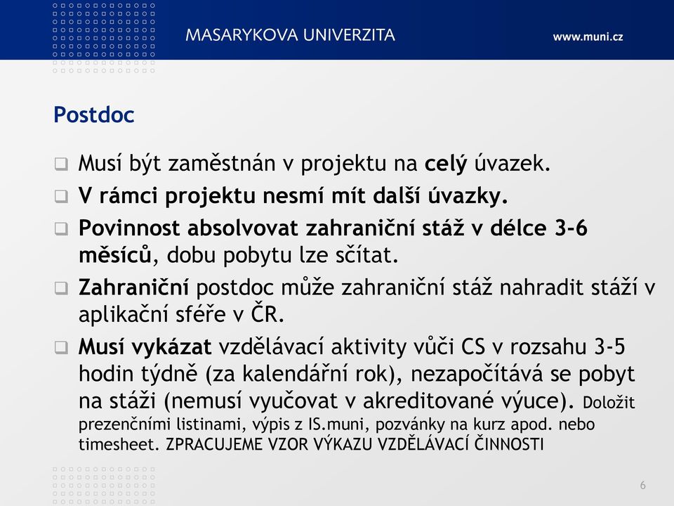 Zahraniční postdoc můţe zahraniční stáţ nahradit stáţí v aplikační sféře v ČR.