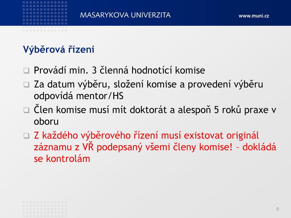 výběru odpovídá mentor/hs Člen komise musí mít doktorát a alespoň 5 roků