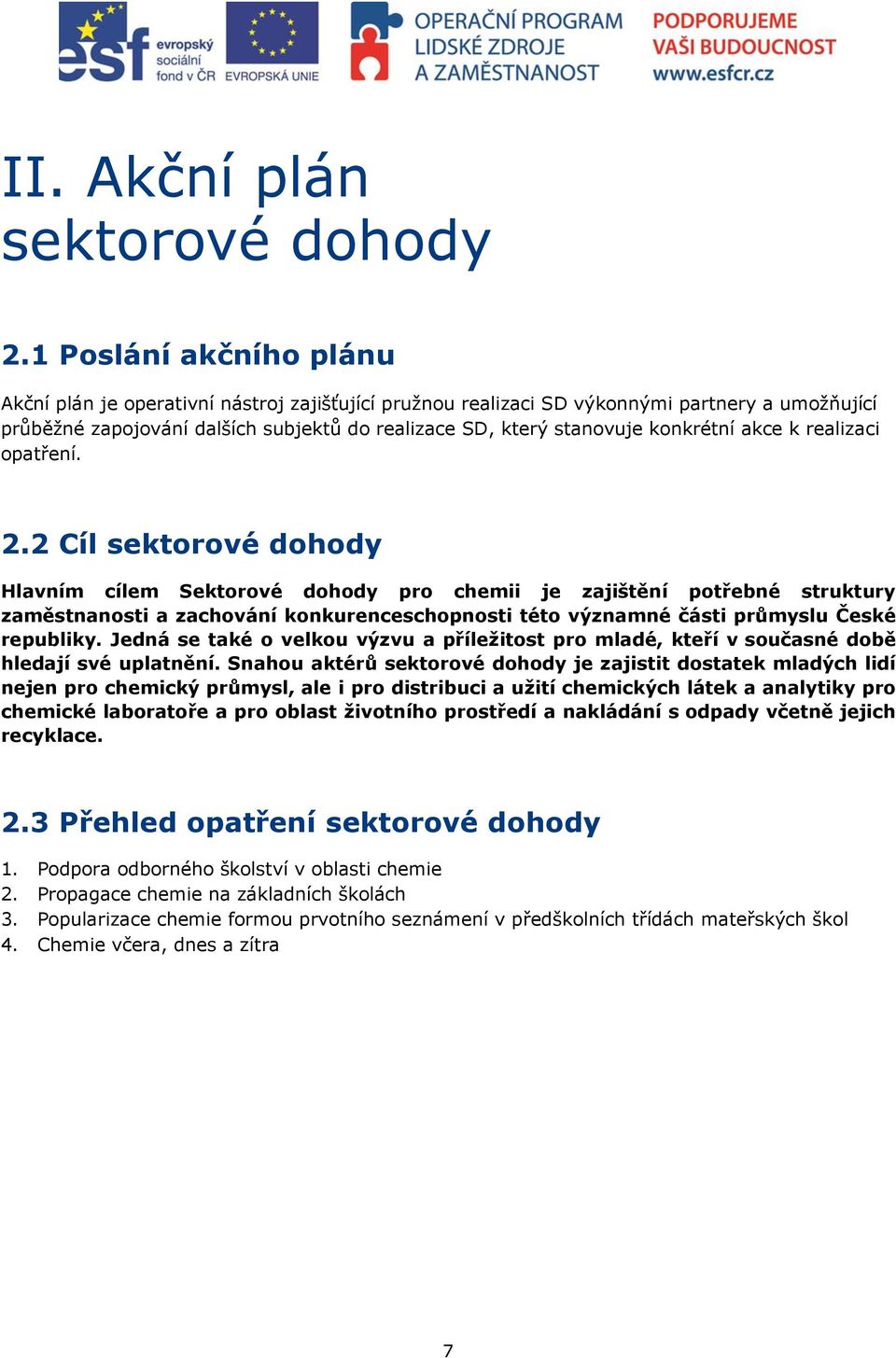 konkrétní akce k realizaci opatření. 2.