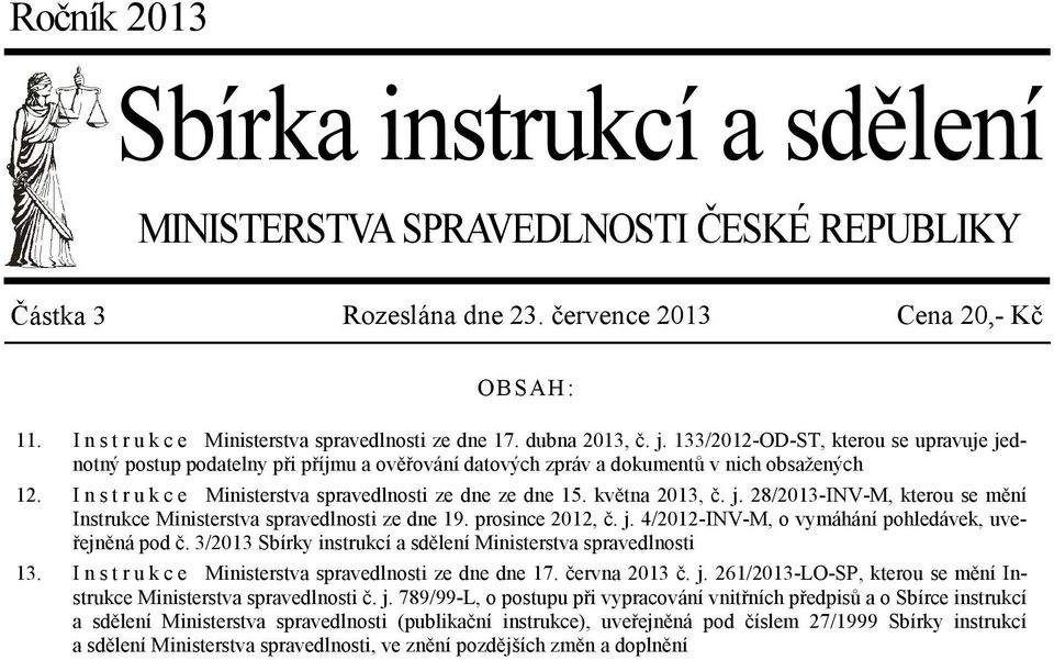 133/2012-OD-ST, kterou se upravuje jednotný postup podatelny při příjmu a ověřování datových zpráv a dokumentů v nich obsažených I n s t r u k c e Ministerstva spravedlnosti ze dne ze dne 15.