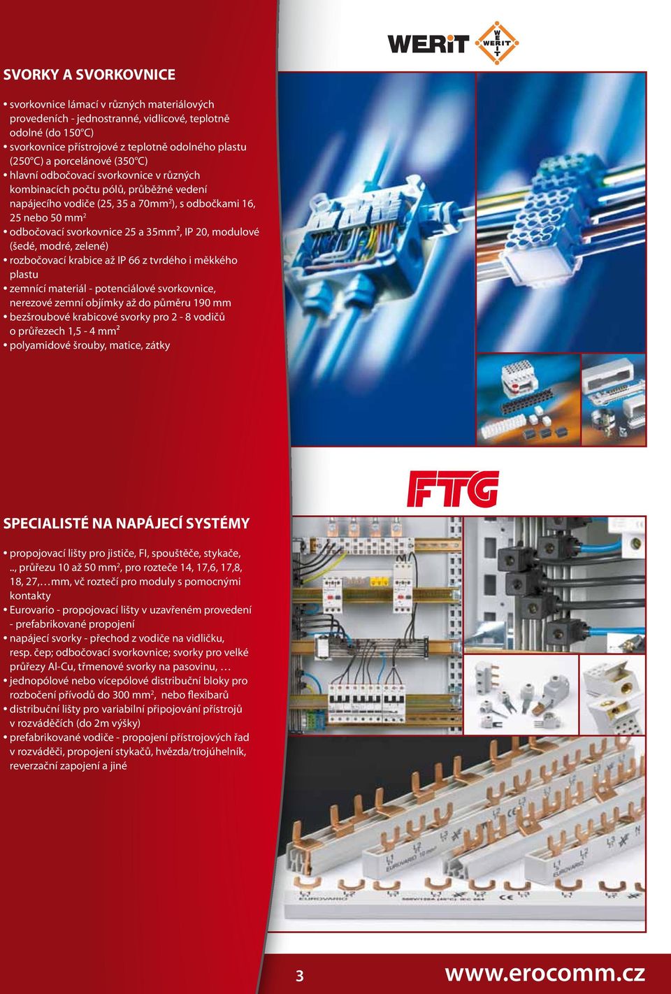35mm², IP 20, modulové (šedé, modré, zelené) rozbočovací krabice až IP 66 z tvrdého i měkkého plastu zemnící materiál - potenciálové svorkovnice, nerezové zemní objímky až do půměru 190 mm