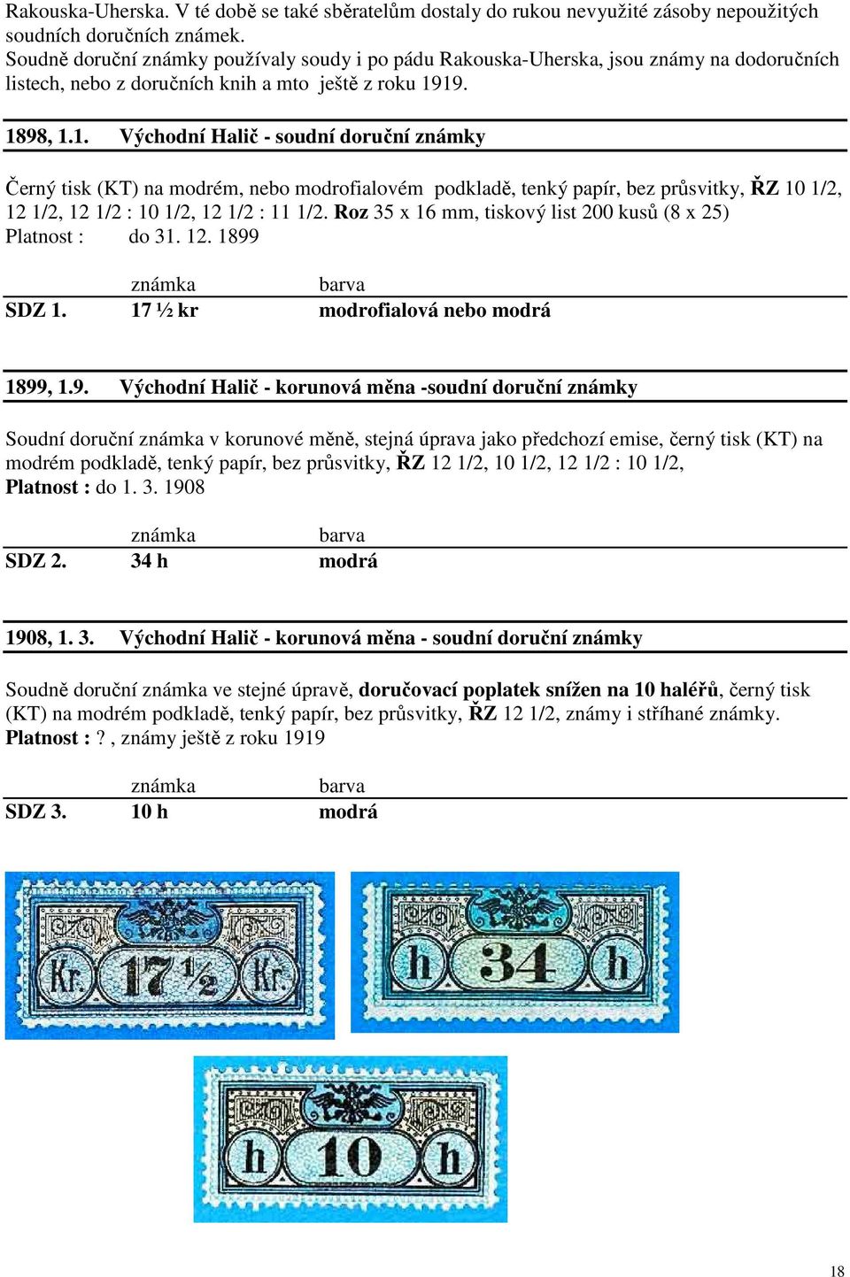 19. 1898, 1.1. Východní Halič - soudní doruční známky Černý tisk (KT) na modrém, nebo modrofialovém podkladě, tenký papír, bez průsvitky, ŘZ 10 1/2, 12 1/2, 12 1/2 : 10 1/2, 12 1/2 : 11 1/2.