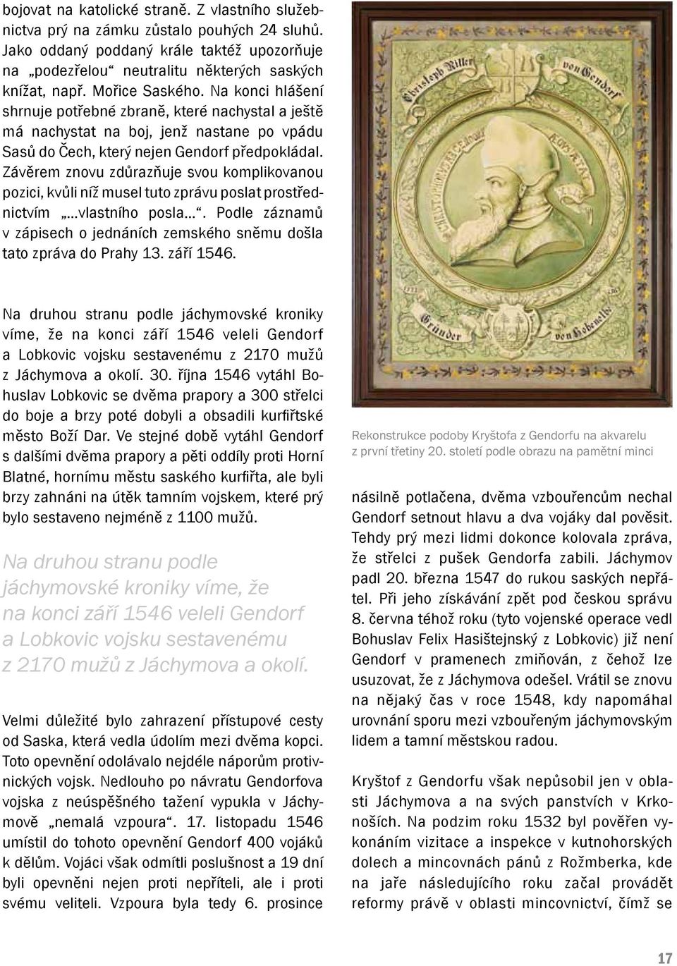 Závěrem znovu zdůrazňuje svou komplikovanou pozici, kvůli níž musel tuto zprávu poslat prostřednictvím vlastního posla.