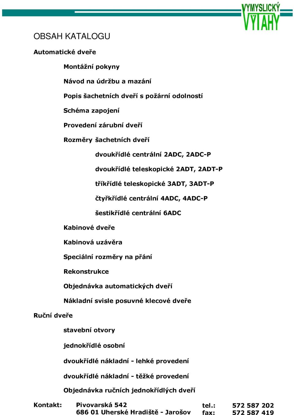 4ADC-P šestikřídlé centrální 6ADC Speciální rozměry na přání Rekonstrukce Objednávka automatických dveří Nákladní svisle posuvné klecové dveře stavební otvory jednokřídlé osobní