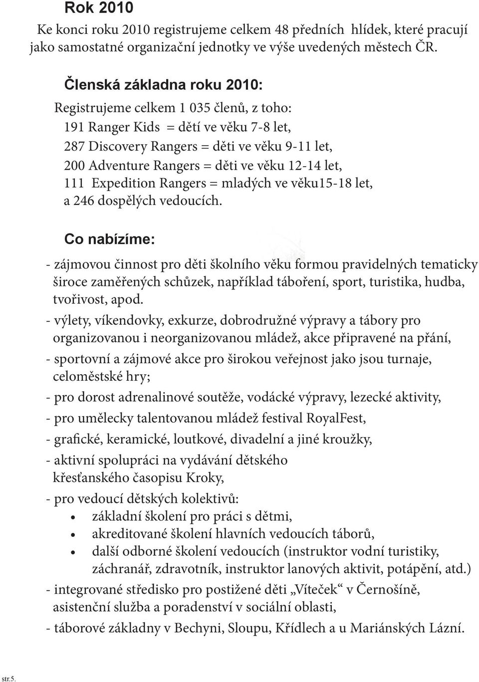 let, 111 Expedition Rangers = mladých ve věku15-18 let, a 246 dospělých vedoucích.