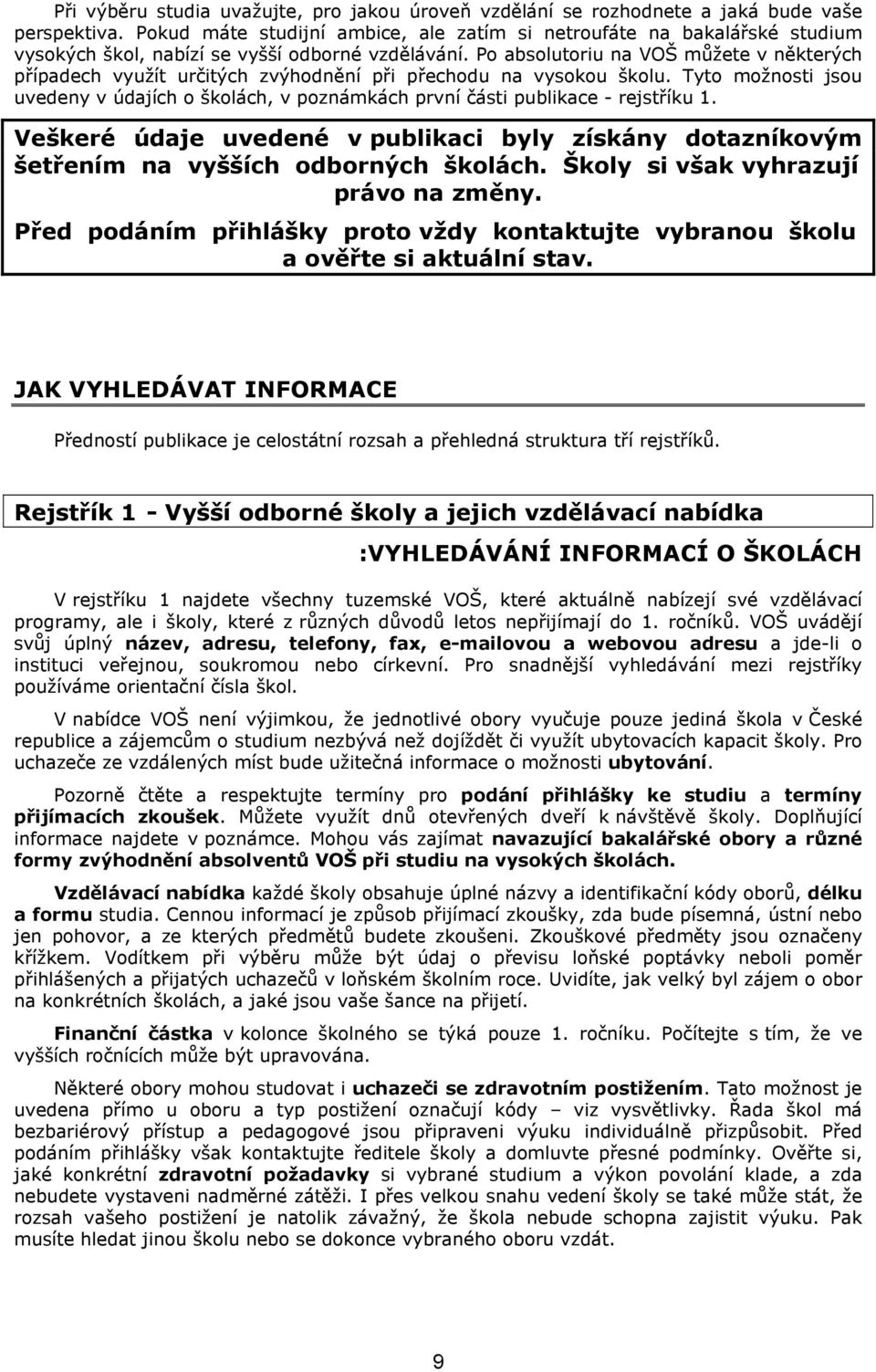 Po absolutoriu na VOŠ můžete v některých případech využít určitých zvýhodnění při přechodu na vysokou školu.