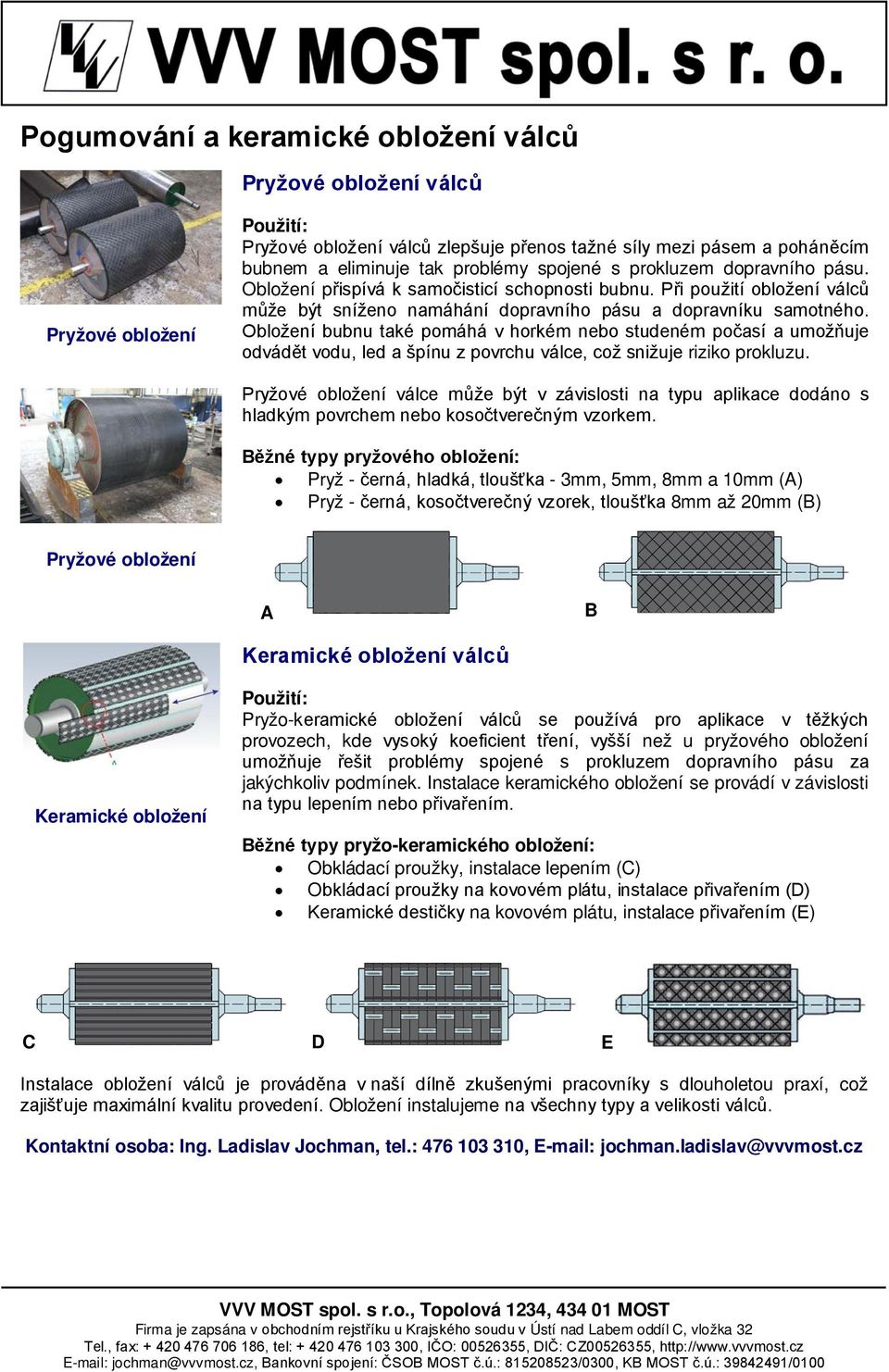 Obložení bubnu také pomáhá v horkém nebo studeném počasí a umožňuje odvádět vodu, led a špínu z povrchu válce, což snižuje riziko prokluzu.