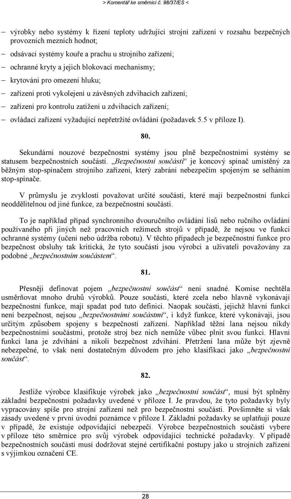 jejich blokovací mechanismy; krytování pro omezení hluku; zařízení proti vykolejení u závěsných zdvihacích zařízení; zařízení pro kontrolu zatížení u zdvihacích zařízení; ovládací zařízení vyžadující