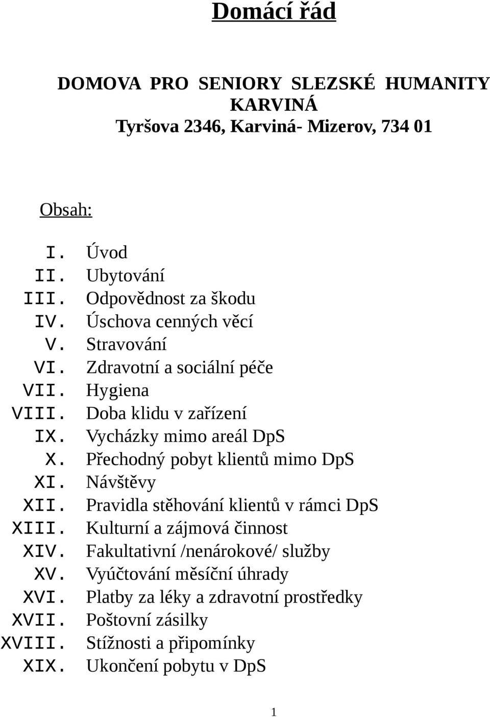 Přechodný pobyt klientů mimo DpS XI. Návštěvy XII. Pravidla stěhování klientů v rámci DpS XIII. Kulturní a zájmová činnost XIV.
