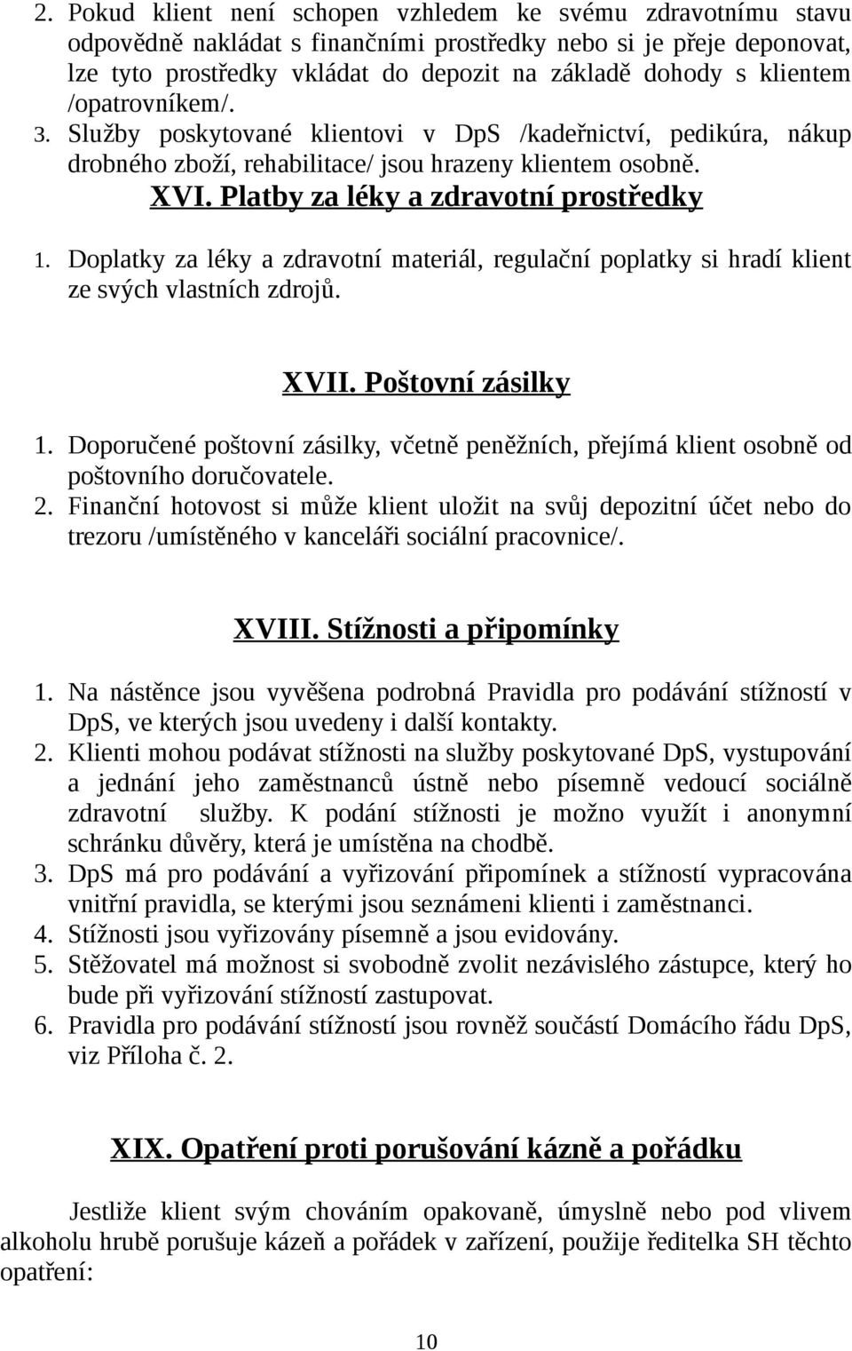 Doplatky za léky a zdravotní materiál, regulační poplatky si hradí klient ze svých vlastních zdrojů. XVII. Poštovní zásilky 1.