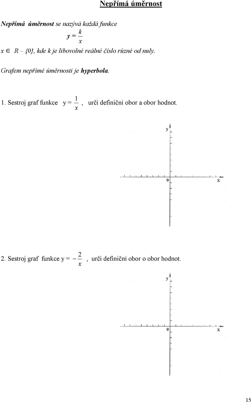 Grafem nepřímé úměrnosti je hyperbola. 1.