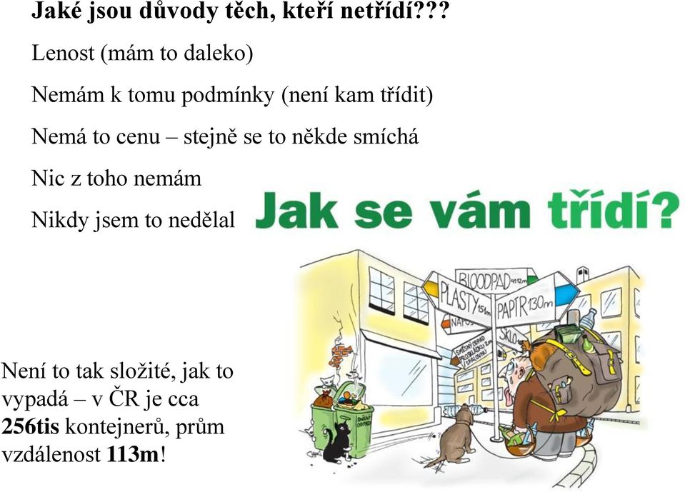 Nemá to cenu stejně se to někde smíchá Nic z toho nemám Nikdy jsem