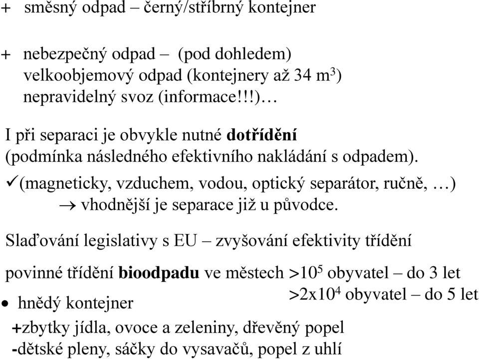 (magneticky, vzduchem, vodou, optický separátor, ručně, ) vhodnější je separace již u původce.