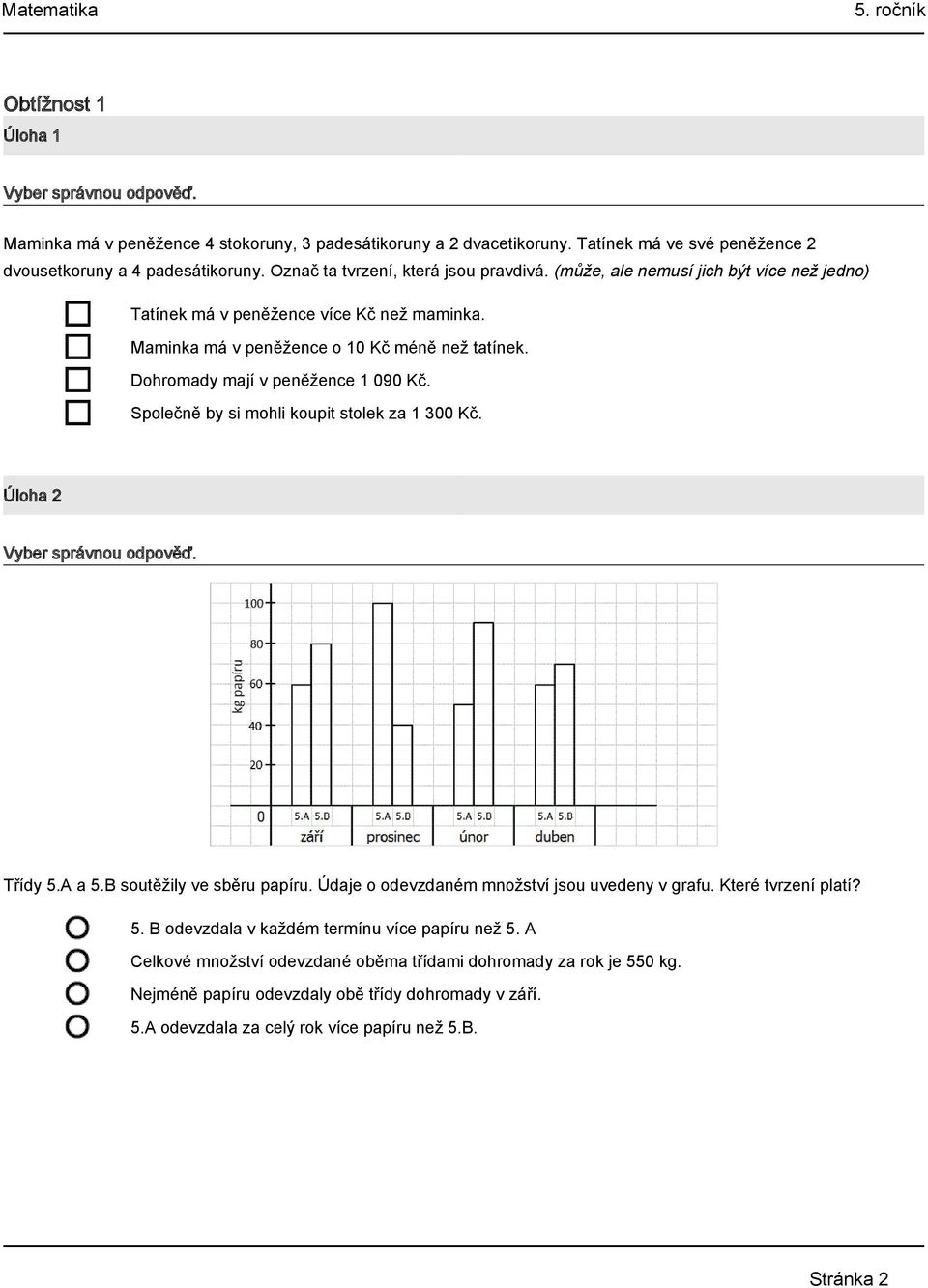 Dohromady mají v peněžence 1 090 Kč. Společně by si mohli koupit stolek za 1 300 Kč. Úloha 2 Třídy 5.A a 5.B soutěžily ve sběru papíru. Údaje o odevzdaném množství jsou uvedeny v grafu.