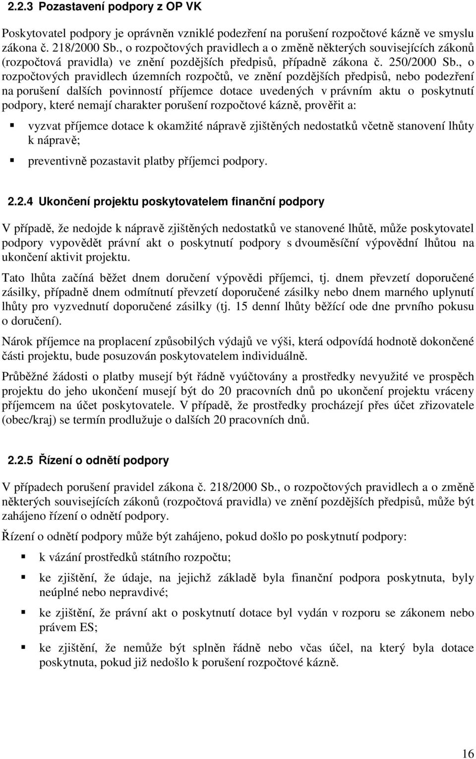 , o rozpočtových pravidlech územních rozpočtů, ve znění pozdějších předpisů, nebo podezření na porušení dalších povinností příjemce dotace uvedených v právním aktu o poskytnutí podpory, které nemají