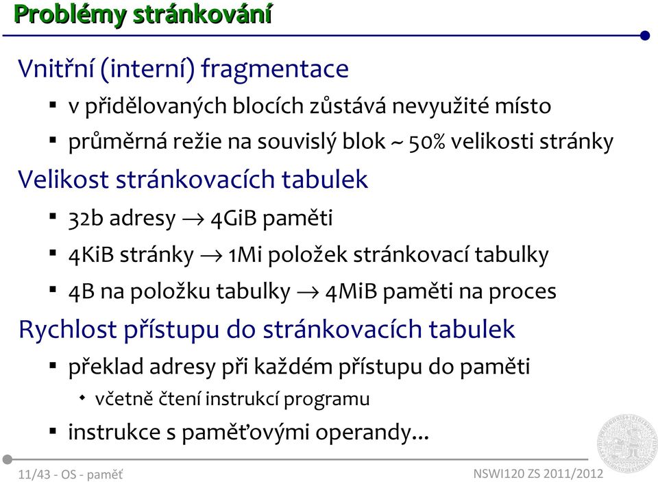 stránkovací tabulky 4B na položku tabulky 4MiB paměti na proces Rychlost přístupu do stránkovacích tabulek překlad