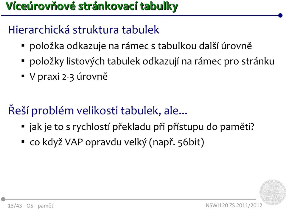 V praxi 2-3 úrovně Řeší problém velikosti tabulek, ale.