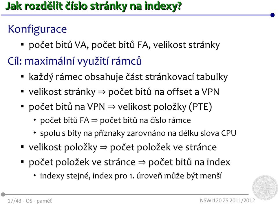 tabulky velikost stránky počet bitů na offset a VPN počet bitů na VPN velikost položky (PTE) počet bitů FA počet bitů na číslo