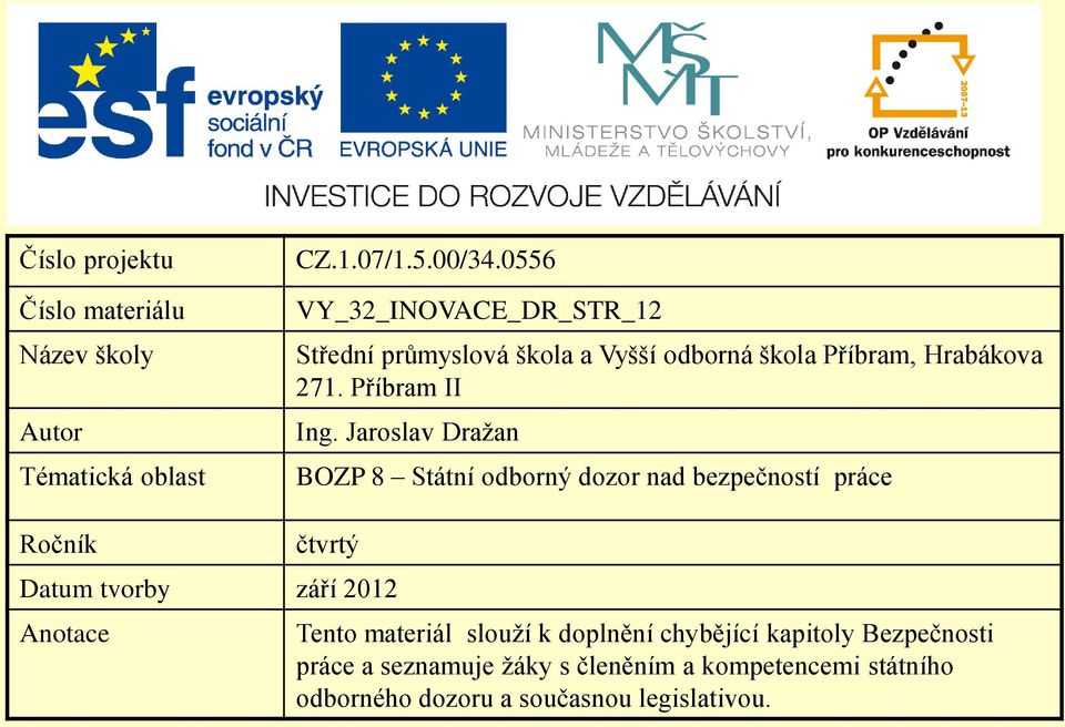 Jaroslav Dražan BOZP 8 Státní odborný dozor nad bezpečností práce Ročník čtvrtý Datum tvorby září 2012 Anotace Tento