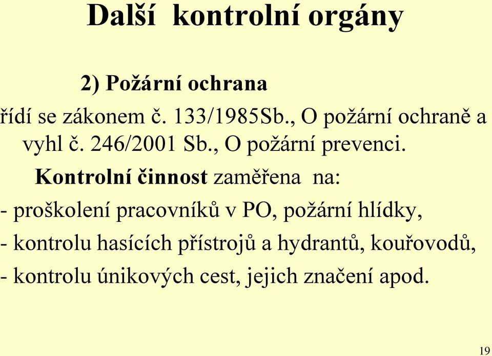 Kontrolní činnost zaměřena na: - proškolení pracovníků v PO, požární hlídky, -