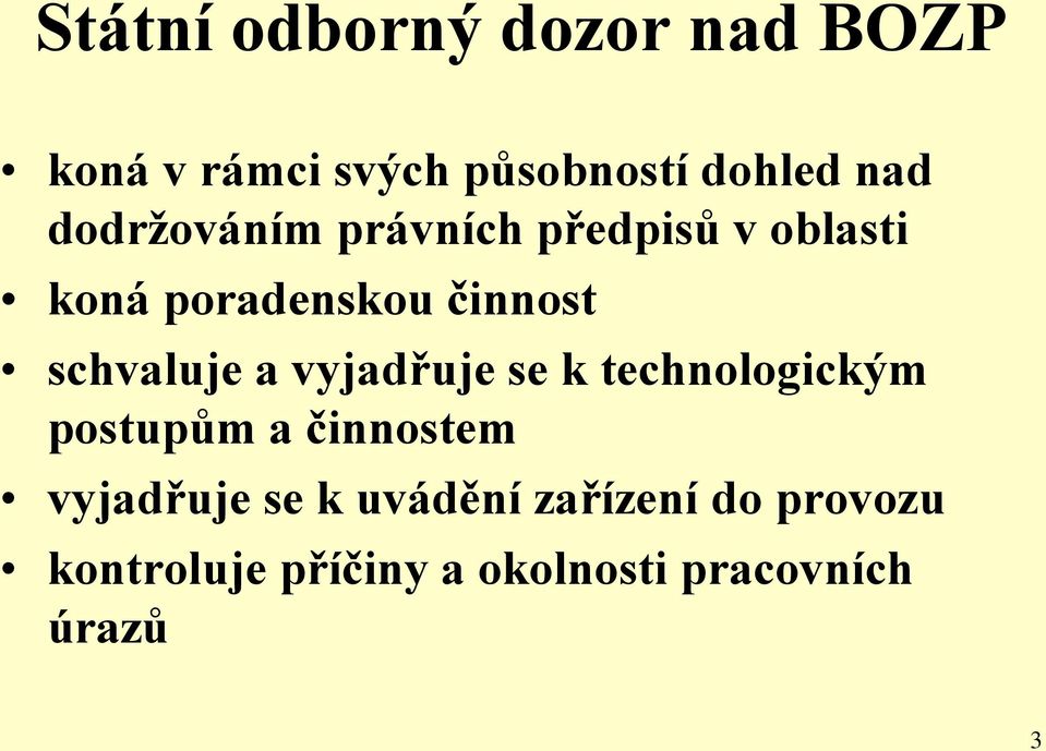 schvaluje a vyjadřuje se k technologickým postupům a činnostem vyjadřuje