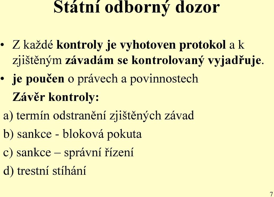 je poučen o právech a povinnostech Závěr kontroly: a) termín