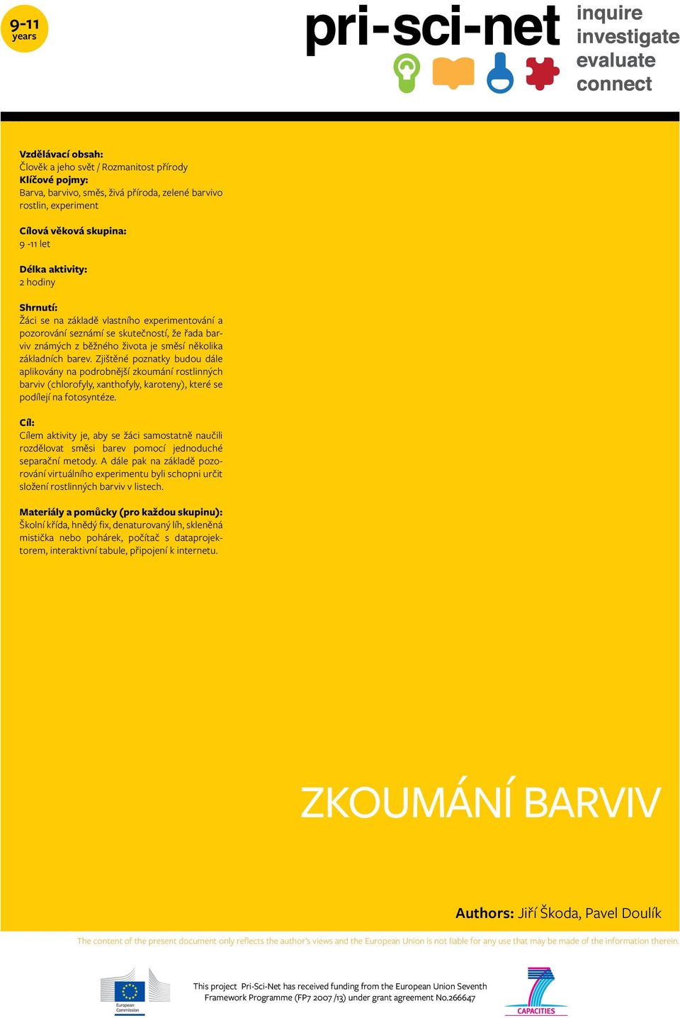 Zjištěné poznatky budou dále aplikovány na podrobnější zkoumání rostlinných barviv (chlorofyly, xanthofyly, karoteny), které se podílejí na fotosyntéze.