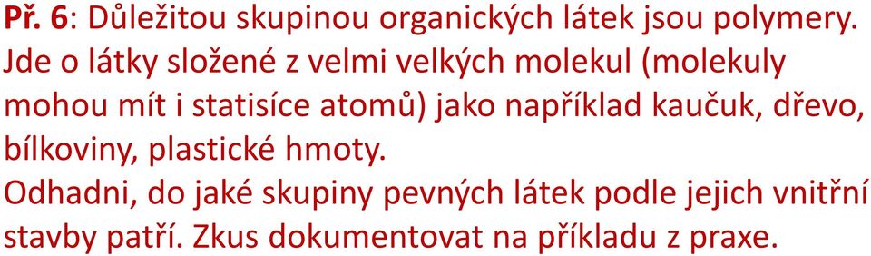 atomů) jako například kaučuk, dřevo, bílkoviny, plastické hmoty.