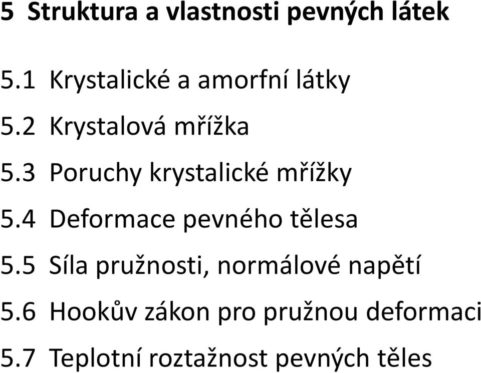 3 Poruchy krystalické mřížky 5.4 Deformace pevného tělesa 5.