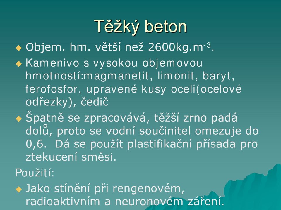 oceli(ocelové odřezky), čedič Špatně se zpracovává, těžší zrno padá dolů, proto se vodní