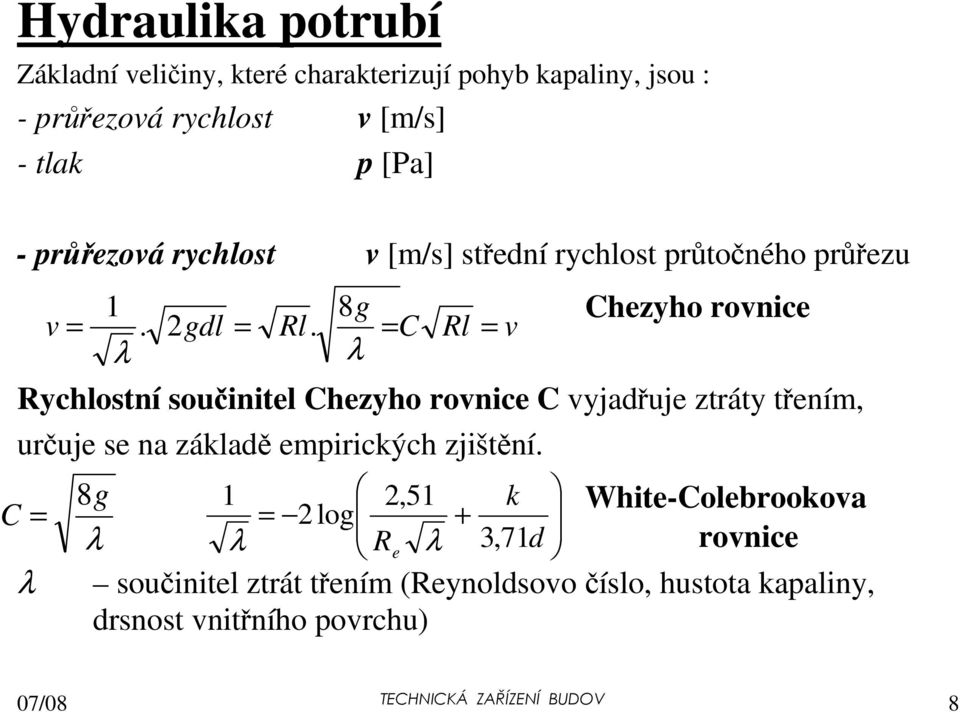 třením, určuje se na základě empirických zjištění. C = λ 1 8g v =. 2gdl = Rl.