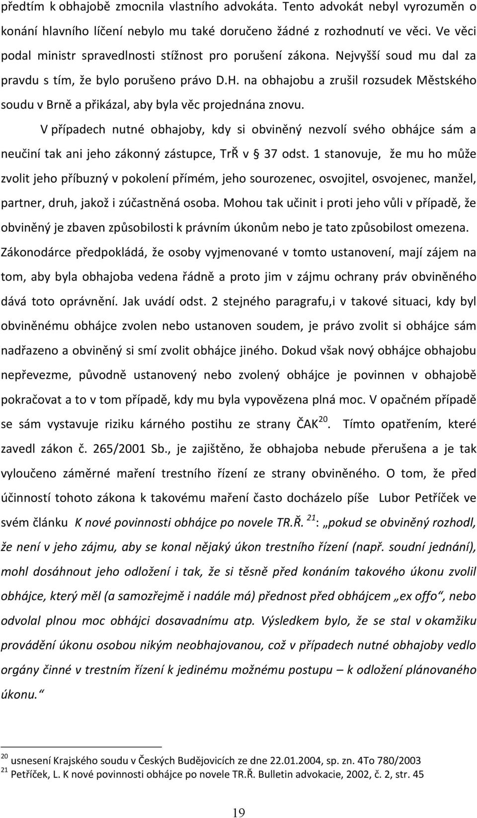 na obhajobu a zrušil rozsudek Městského soudu v Brně a přikázal, aby byla věc projednána znovu.