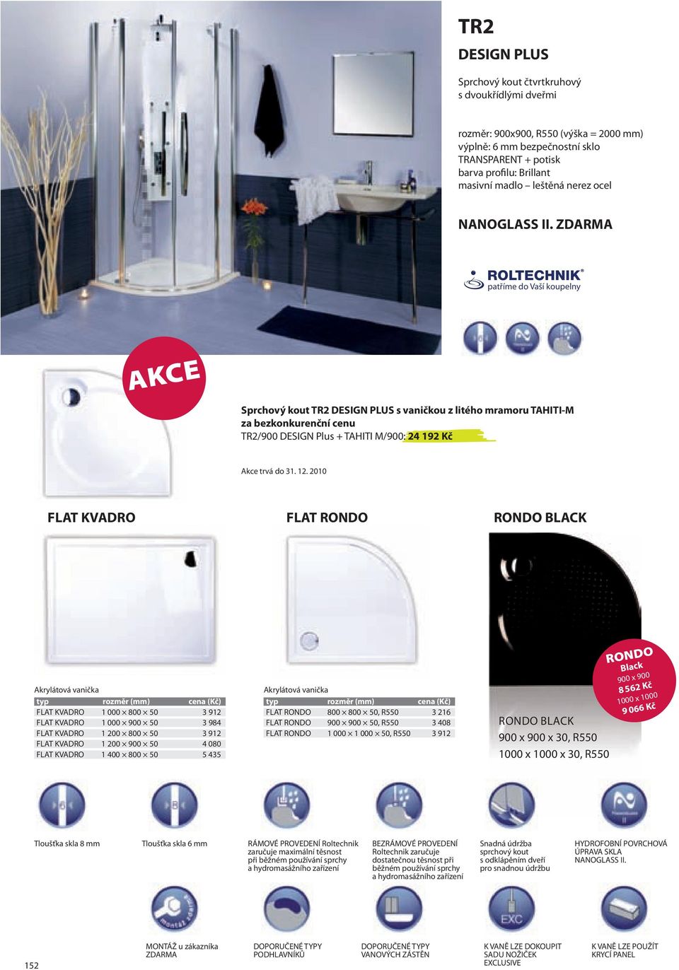 ZDARMA patříme do Vaší koupelny Akce Sprchový kout TR2 DESIGN PLUS s vaničkou z litého mramoru tahiti-m za bezkonkurenční cenu TR2/900 DESIGN Plus + TAHITI M/900: 24 192 Kč Akce trvá do 31. 12.