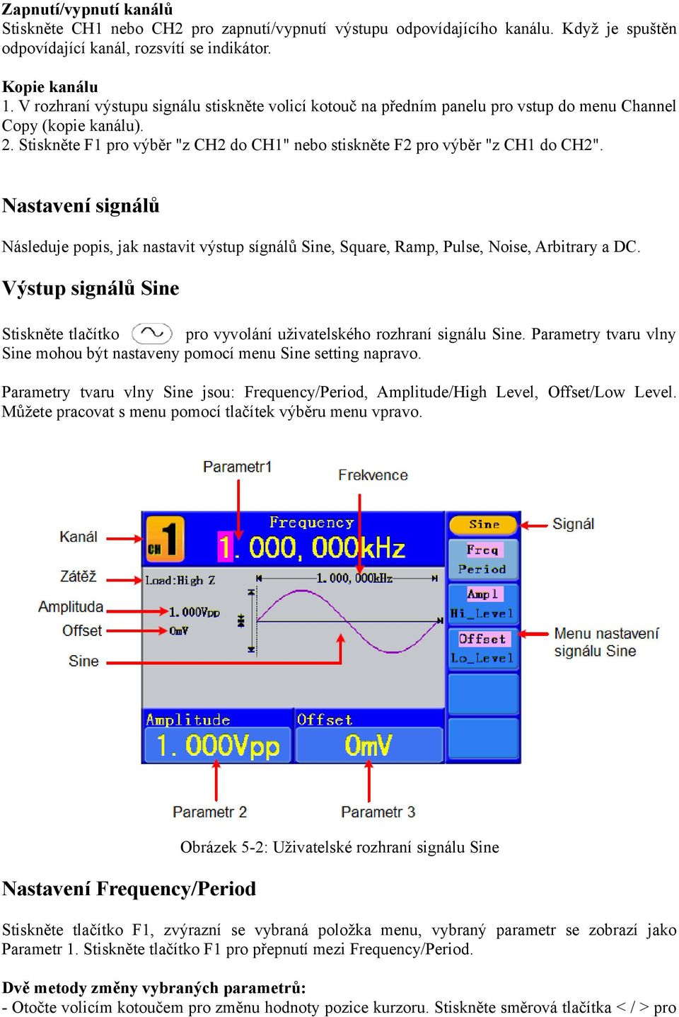 Nastavení signálů Následuje popis, jak nastavit výstup sígnálů Sine, Square, Ramp, Pulse, Noise, Arbitrary a DC.